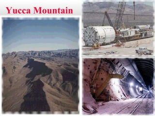 Yucca Mountain
www.geology.fau.edu/course_info/fall02/ EVR3019/Nuclear_Waste.ppt
 