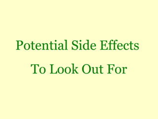 Potential Side Effects
  To Look Out For
 