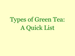 Types of Green Tea:
   A Quick List
 