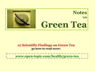 Notes
                                       on

               Green Tea

 12 Scientific Findings on Green Tea
         go here to read more:

www.open-topic.com/health/green-tea
 