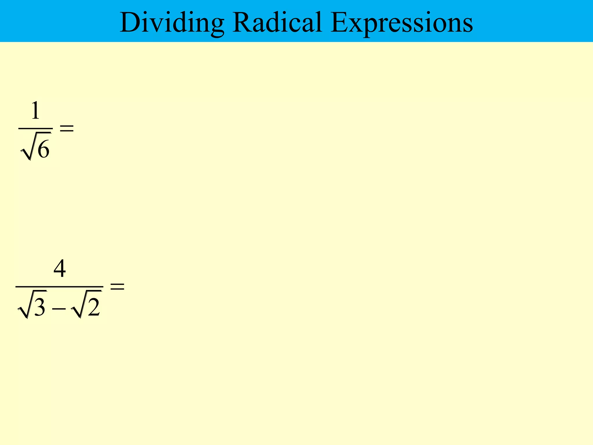 1
6

Dividing Radical Expressions
4
3 2


 