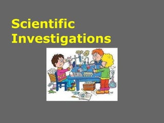 Scientific
Investigations
 