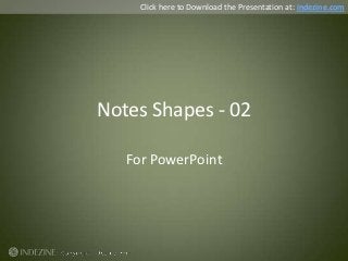 Click here to Download the Presentation at: indezine.com




Notes Shapes - 02

   For PowerPoint
 