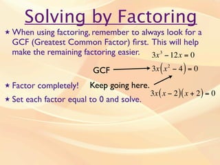 Solving by Factoring
★   When using factoring, remember to always look for a
    GCF (Greatest Common Factor) ﬁrst. This w...
