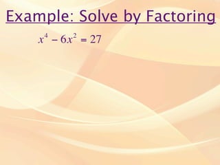 Example: Solve by Factoring
     4    2
    x − 6x = 27
 