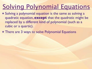 Solving Polynomial Equations
★   Solving a polynomial equation is the same as solving a
    quadratic equation, except tha...