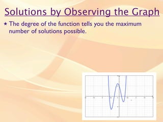 Solutions by Observing the Graph
★   The degree of the function tells you the maximum
    number of solutions possible.
 