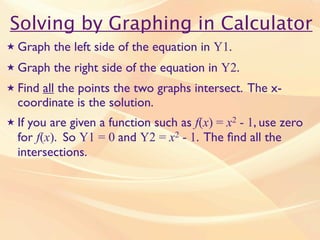 Solving by Graphing in Calculator
★   Graph the left side of the equation in Y1.
★   Graph the right side of the equation ...