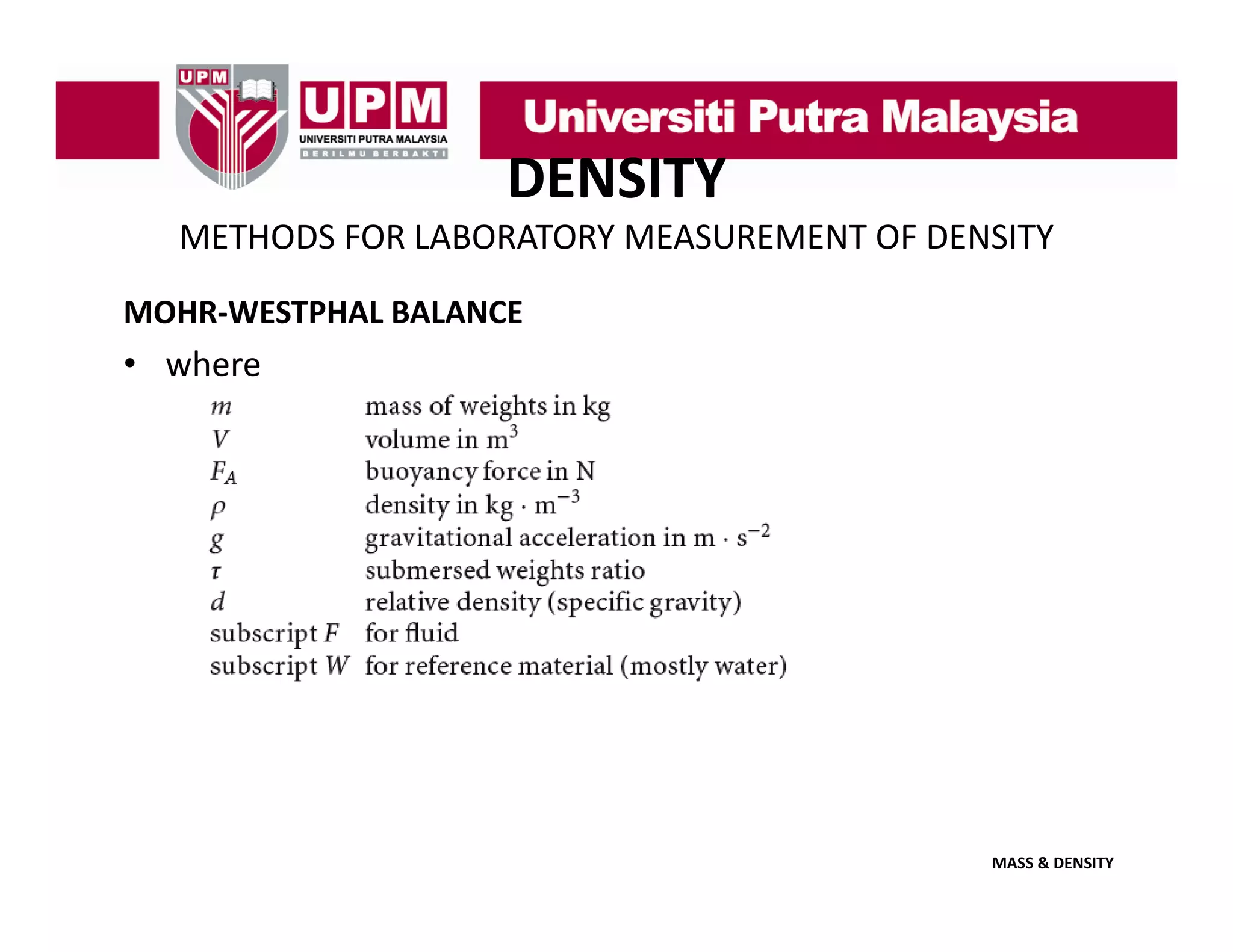 DENSITY
METHODS FOR LABORATORY MEASUREMENT OF DENSITY
MOHR‐WESTPHAL BALANCE

• where

MASS & DENSITY

 