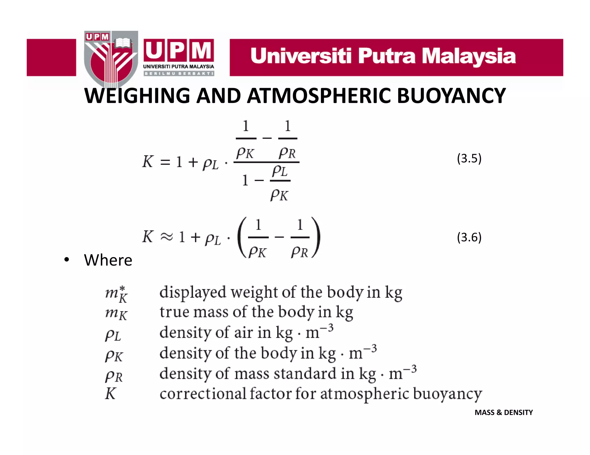 WEIGHING AND ATMOSPHERIC BUOYANCY
(3.5)

(3.6)

• Wh
Where

MASS & DENSITY

 
