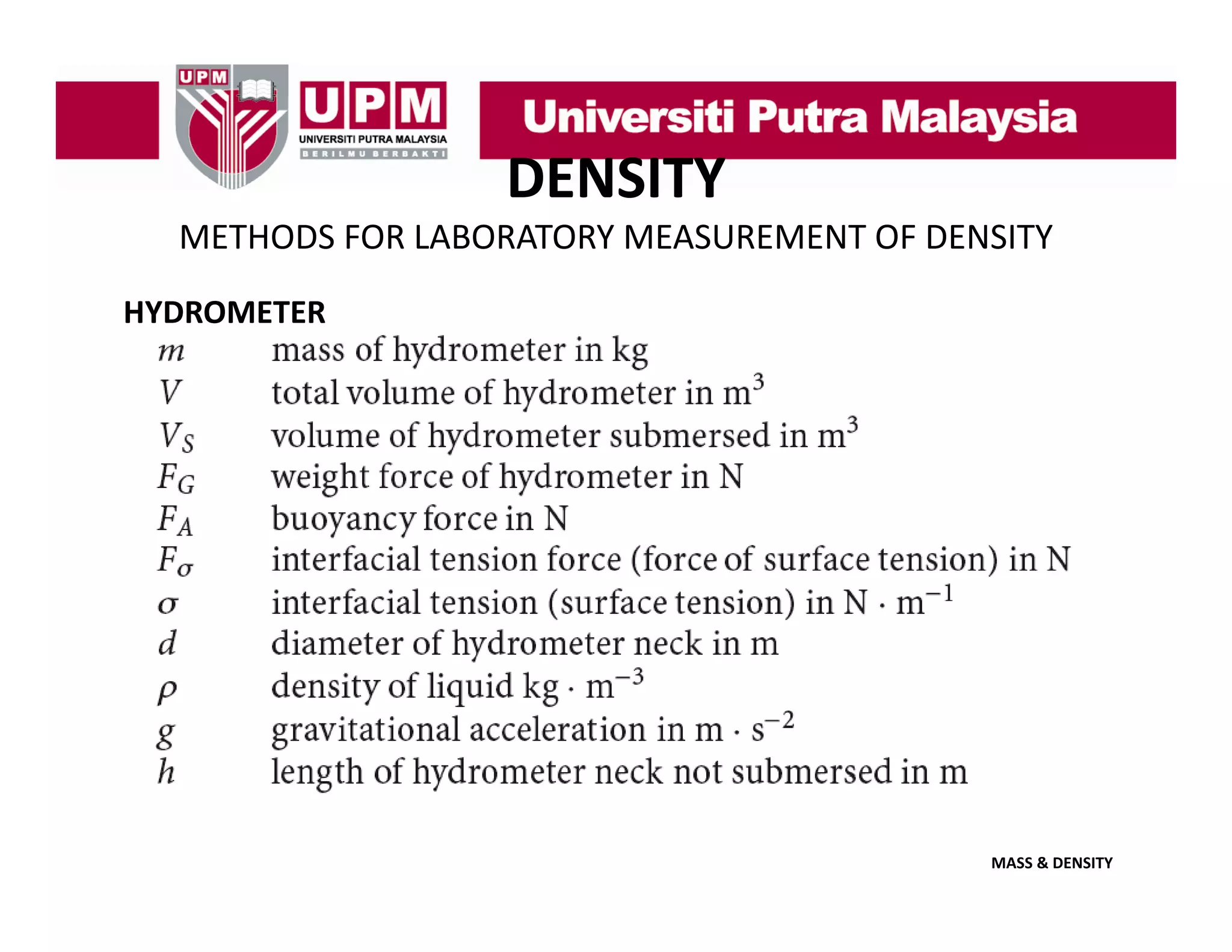 DENSITY
METHODS FOR LABORATORY MEASUREMENT OF DENSITY
HYDROMETER

MASS & DENSITY

 