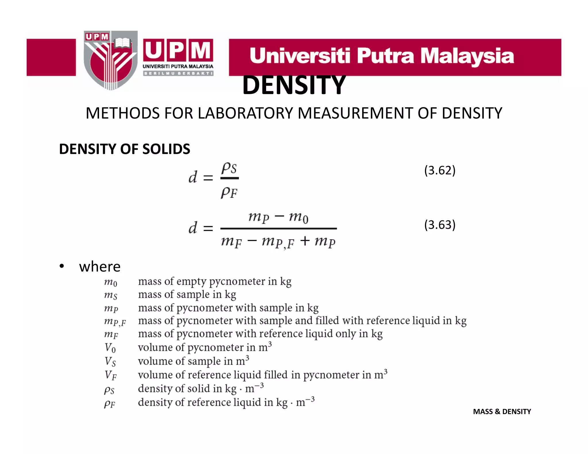 DENSITY
METHODS FOR LABORATORY MEASUREMENT OF DENSITY
DENSITY OF SOLIDS
(3.62)

(3.63)

• where

MASS & DENSITY

 
