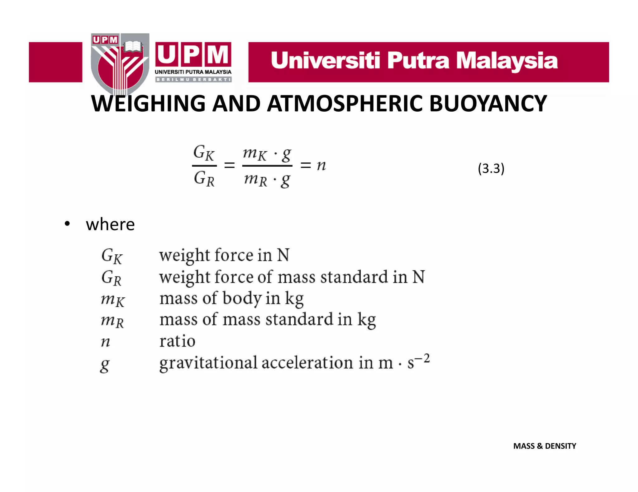 WEIGHING AND ATMOSPHERIC BUOYANCY
(3.3)

• where

MASS & DENSITY

 