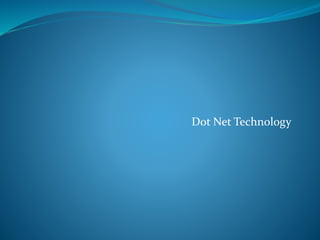 Dot Net Technology
 