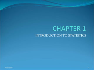 INTRODUCTION TO STATISTICS
20/01/2024 1
 