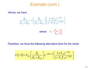    
2
0
2
0
1
1
j
j d L
TH j d
TH S L
Z e
V V e
Z Z e




 

   
 
     
   
   



2
0
2
0
1
1
j d
in L
j d
in TH TH S L
Z Z e
Z Z Z Z e




  
 
   
    
  
where 0
0
TH
S
TH
Z Z
Z Z

 

Example (cont.)
Therefore, we have the following alternative form for the result:
Hence, we have
49
 