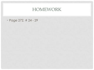 HOMEWORK

• Page 272, # 24 - 29
 