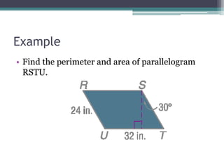 Example
• Find the perimeter and area of parallelogram
  RSTU.
 