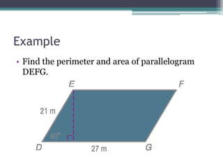 Example
• Find the perimeter and area of parallelogram
  DEFG.
 