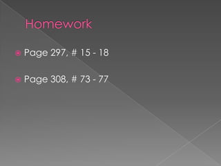    Page 297, # 15 - 18

   Page 308, # 73 - 77
 