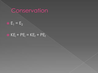    E1 = E2

   KEi + PEi = KEf + PEf
 