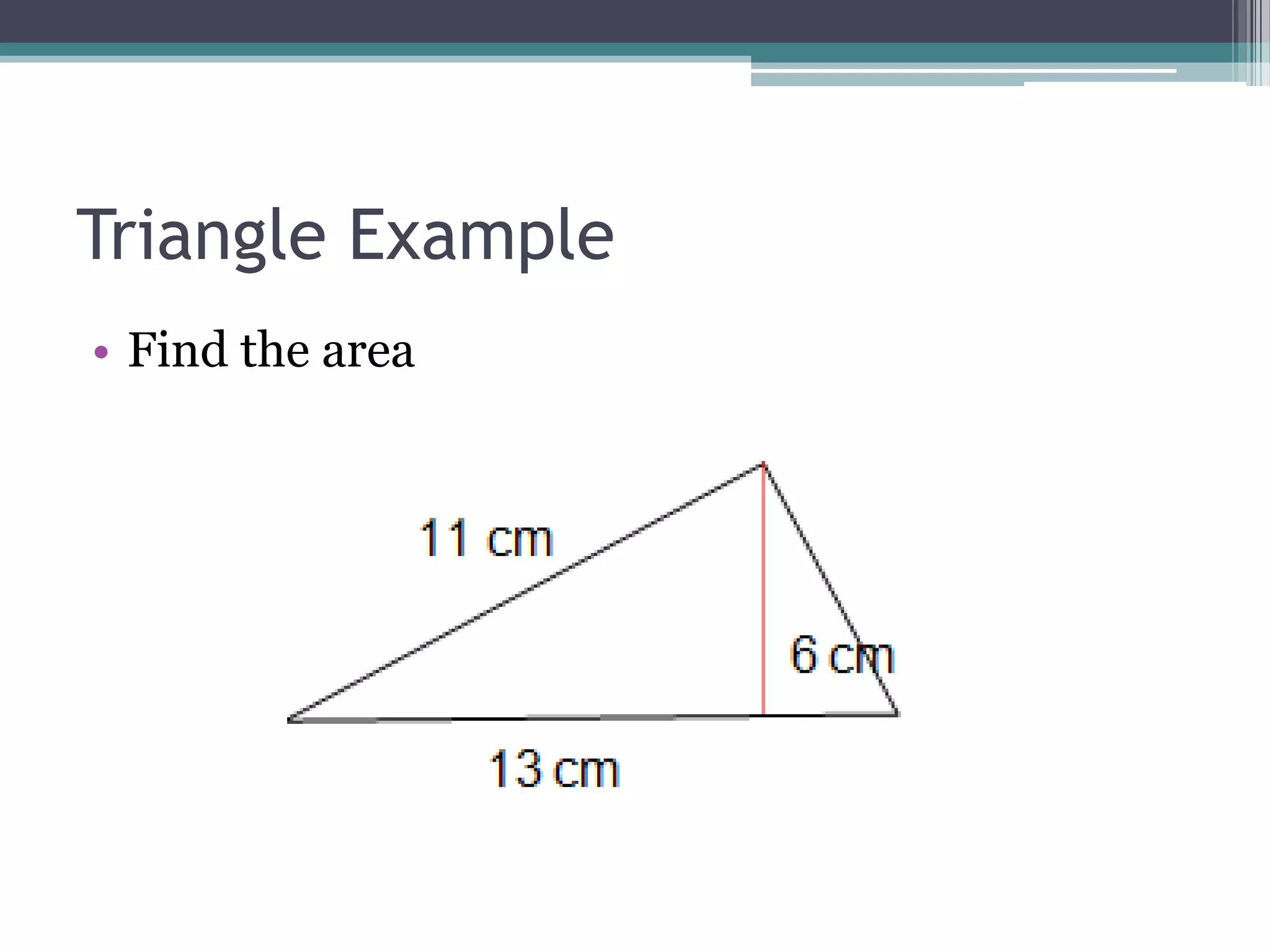 Triangle Example
• Find the area