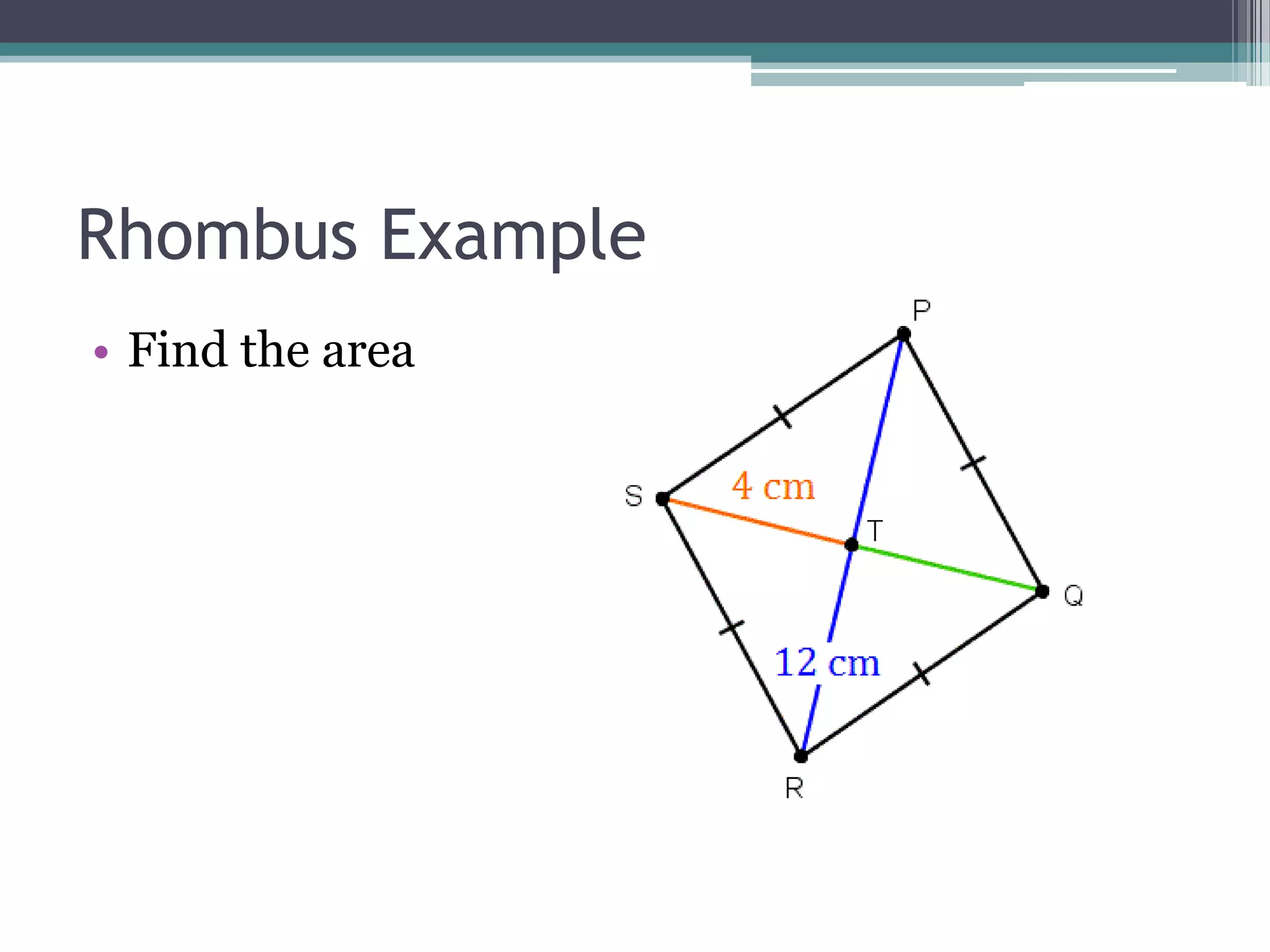 Rhombus Example
• Find the area
