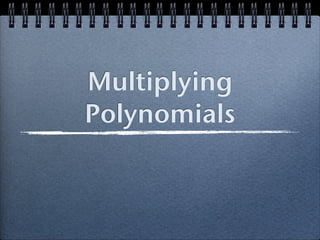 Multiplying
Polynomials
 