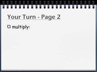 Your Turn - Page 2
 multiply:
 