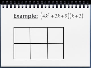 Example: ( 4k + 3k + 9 ) ( k + 3)
                2
 