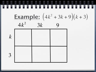 Example: ( 4k + 3k + 9 ) ( k + 3)
                    2

          2
     4k       3k        9

k


3
 
