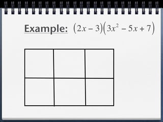 Example: ( 2x − 3) ( 3x − 5x + 7 )
                       2
 