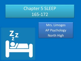 Chapter 5 SLEEP
165-172
Mrs. Limoges
AP Psychology
North High
 