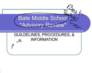 Bate Middle School *Advisory Review* GUILDELINES, PROCEDURES, & INFORMATION  