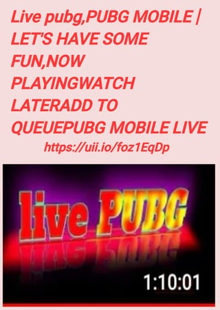 Live pubg,PUBG MOBILE | LET'S HAVE SOME FUN,NOW PLAYINGWATCH LATERADD TO QUEUEPUBG MOBILE LIVE