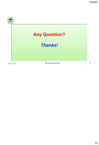 1/3/2023
23
January 3, 2023
DOI, Kurukshetra University 45
Any Question?
Thanks!
 