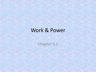 Work & Power
Chapter 5.1

 