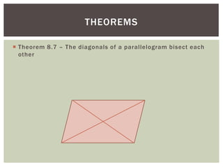 THEOREMS

 Theorem 8.7 – The diagonals of a parallelogram bisect each
  other
 