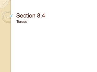 Section 8.4
Torque
 
