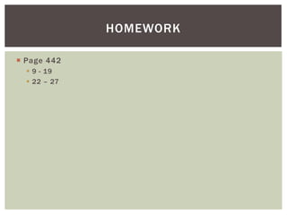HOMEWORK

 Page 442
   9 - 19
   22 – 27
 