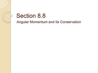 Section 8.8
Angular Momentum and Its Conservation
 