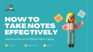 HOW TO
TAKE NOTES
EFFECTIVELY
Mastering the Art of Efficient Note-Taking
@sudo24-
@Sudo241Sudo24
@sudo24
 