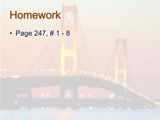 Homework
• Page 247, # 1 - 8