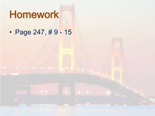 Homework
• Page 247, # 9 - 15