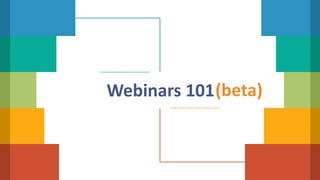 1
Webinars 101(beta)
 