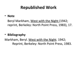 Republished Work Note Beryl Markham,  West with the Night  (1942; reprint, Berkeley: North Point Press, 1983), 17. Bibliography Markham, Beryl.  West with the Night . 1942;  Reprint, Berkeley: North Point Press, 1983. 