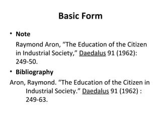 Basic Form Note  Raymond Aron, “The Education of the Citizen in Industrial Society,”  Daedalus  91 (1962): 249-50. Bibliography Aron, Raymond. “The Education of the Citizen in  Industrial Society.”  Daedalus  91 (1962) :  249-63. 