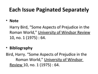 Each Issue Paginated Separately Note Harry Bird, “Some Aspects of Prejudice in the Roman World,”  University of Windsor Review  10, no. 1 (1975) : 64. Bibliography Bird, Harry. “Some Aspects of Prejudice in the  Roman World,”  University of Windsor  Review  10, no. 1 (1975) : 64. 