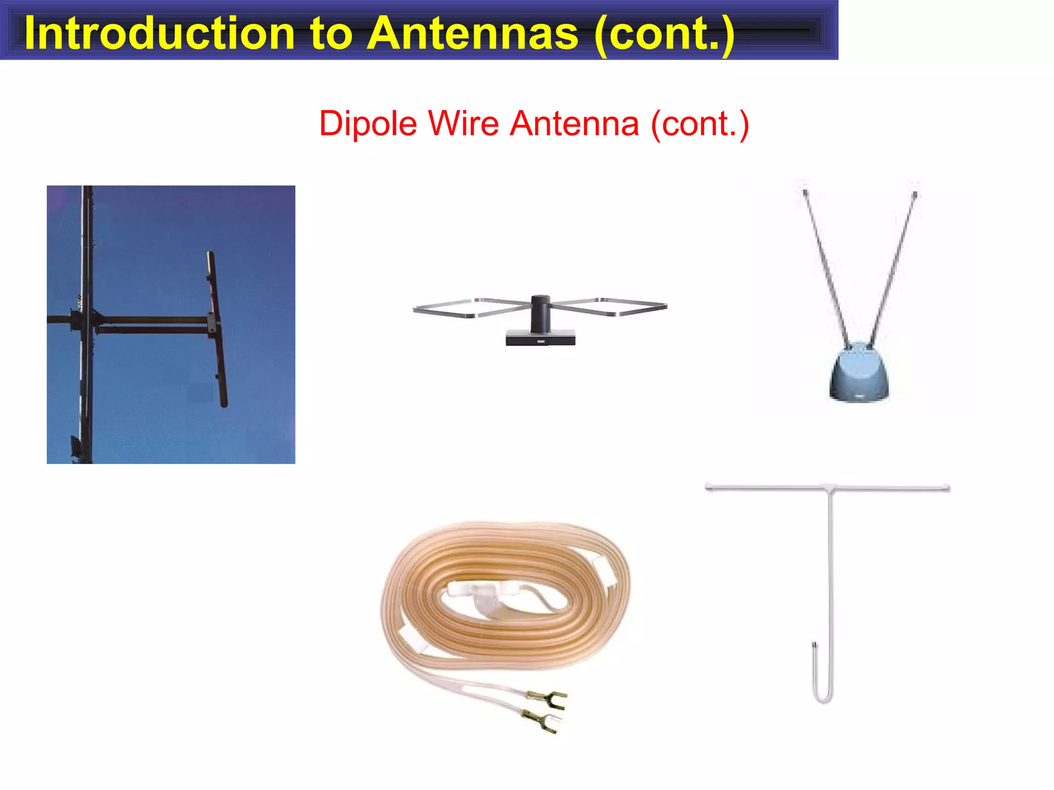 Introduction to Antennas (cont.)
Dipole Wire Antenna (cont.)
 