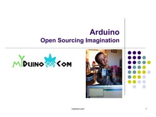 Arduino
Open Sourcing Imagination
myduino.com 1
 